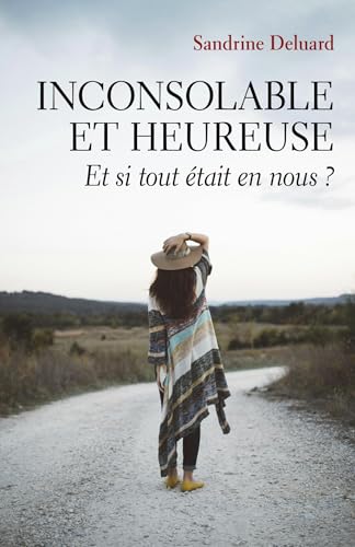INCONSOLABLE ET HEUREUSE : ET SI TOUT ÉTAIT EN NOUS ?